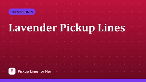 Lavender Pickup Lines