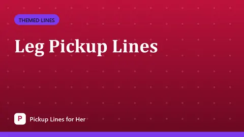 Leg Pickup Lines