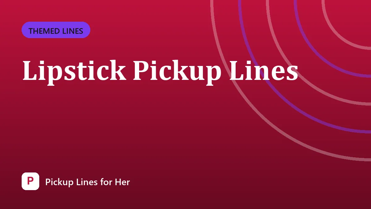 Lipstick Pickup Lines