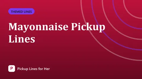 Mayonnaise Pickup Lines