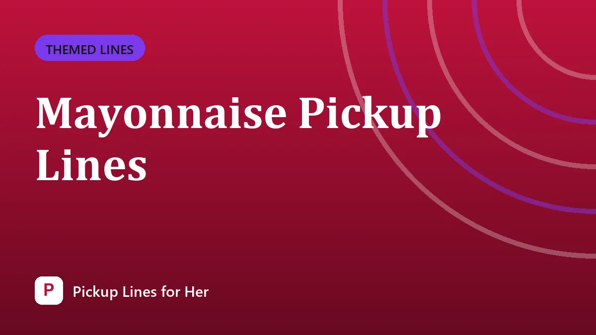 Mayonnaise Pickup Lines