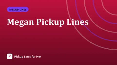 Megan Pickup Lines