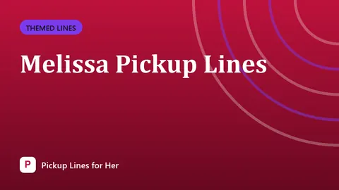 Melissa Pickup Lines