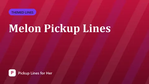 Melon Pickup Lines