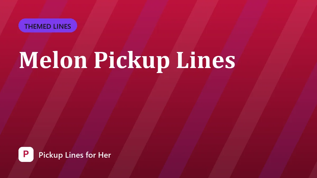 Melon Pickup Lines