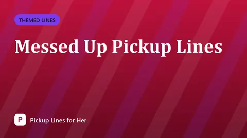 Messed Up Pickup Lines