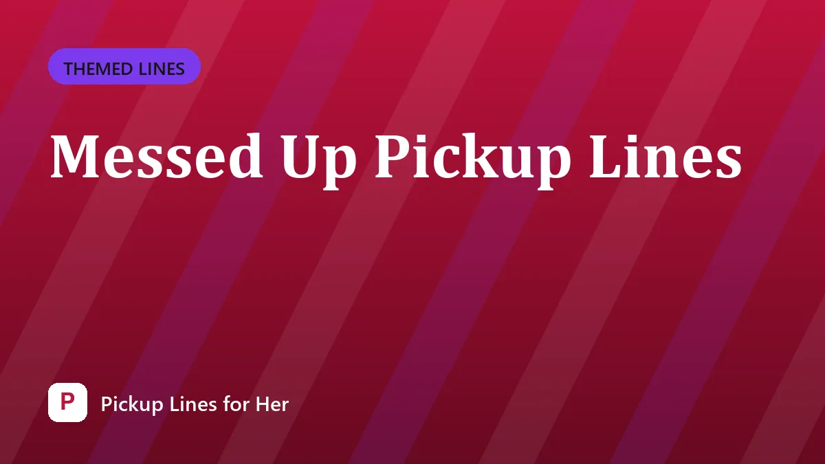 Messed Up Pickup Lines