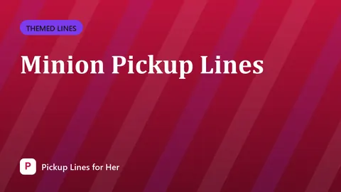Minion Pickup Lines