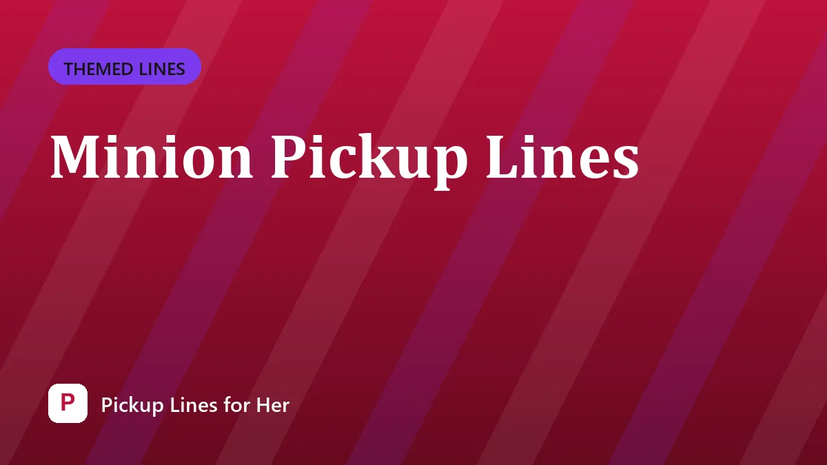 Minion Pickup Lines