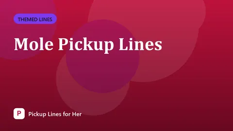 Mole Pickup Lines