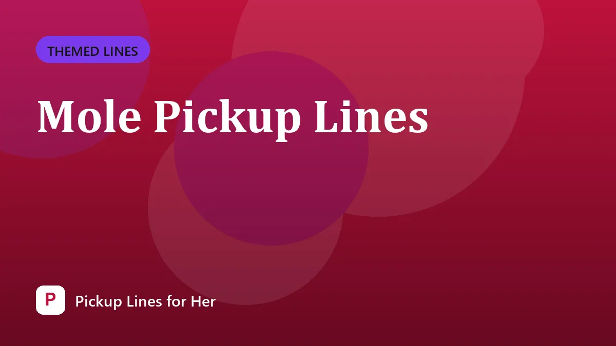 Mole Pickup Lines