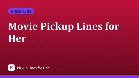 Movie Pickup Lines for Her