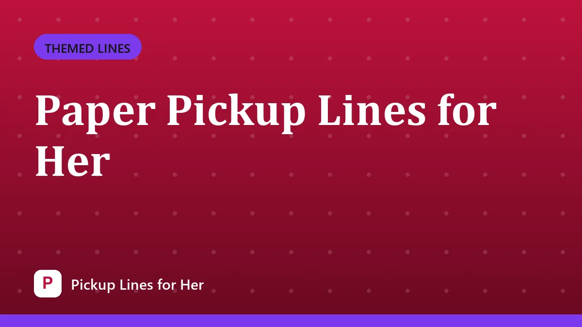 Paper Pickup Lines for Her