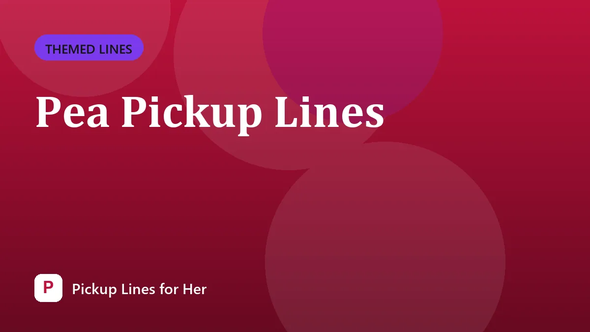 Pea Pickup Lines