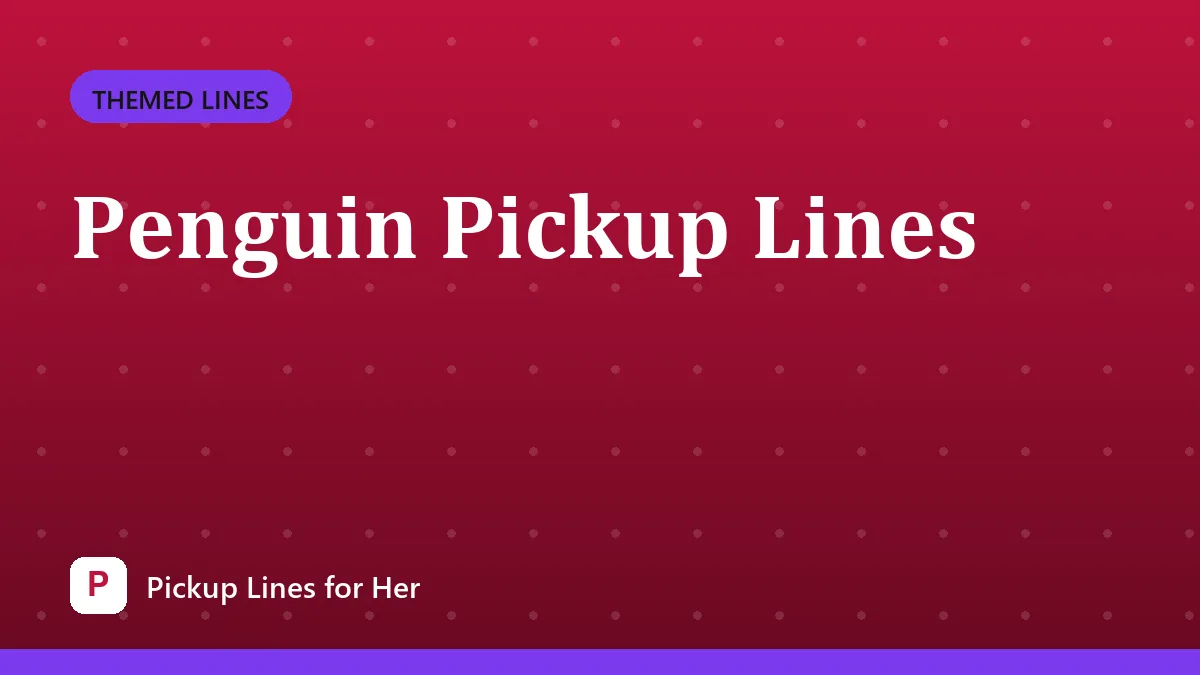 Penguin Pickup Lines