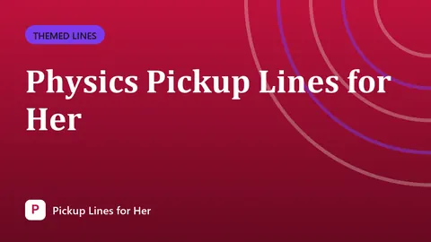 Physics Pickup Lines for Her