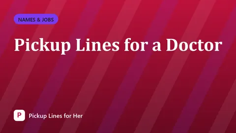 Pickup Lines for a Doctor
