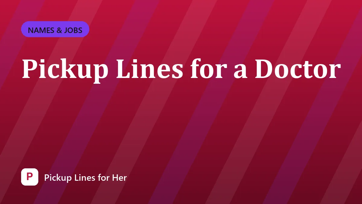 Pickup Lines for a Doctor