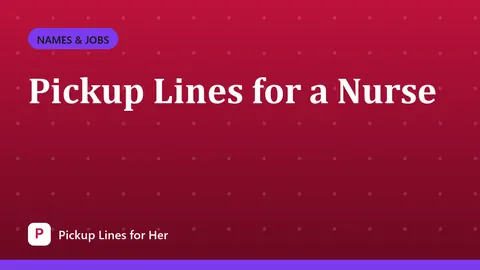 Pickup Lines for a Nurse
