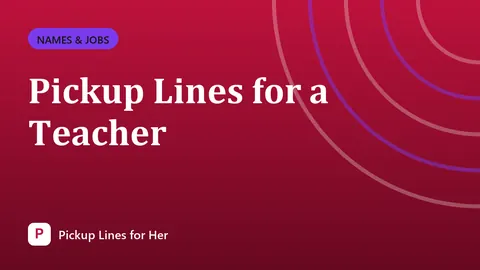 Pickup Lines for a Teacher