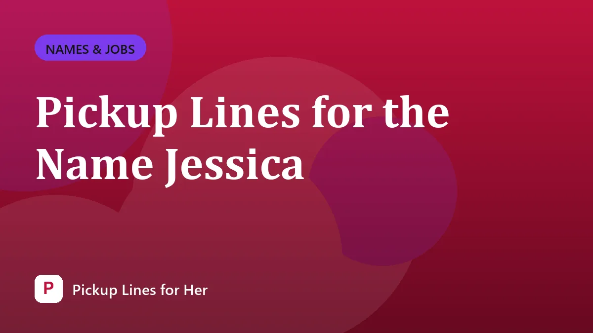 Pickup Lines for the Name Jessica