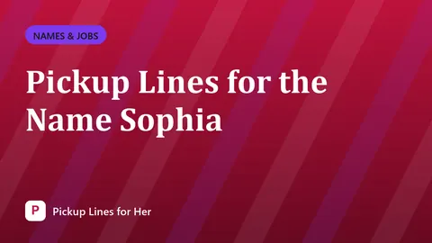Pickup Lines for the Name Sophia