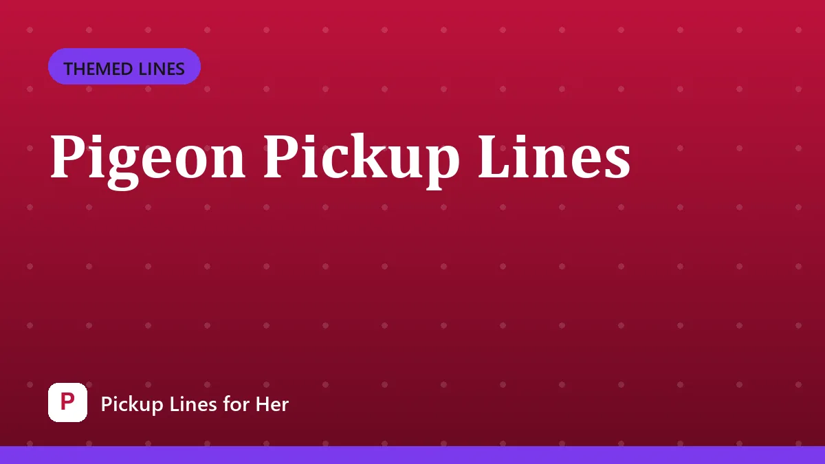 Pigeon Pickup Lines