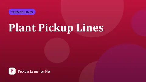 Plant Pickup Lines