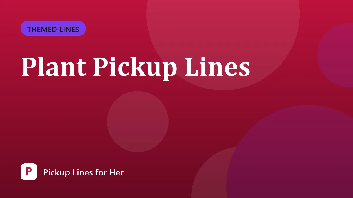 Plant Pickup Lines