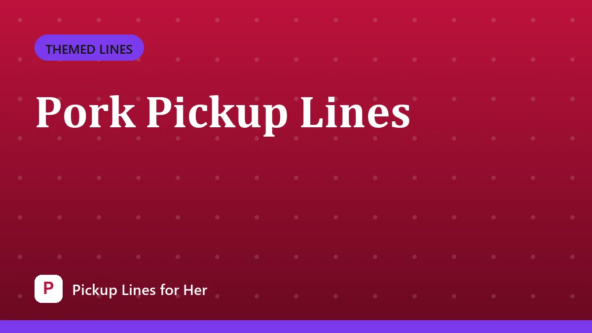Pork Pickup Lines