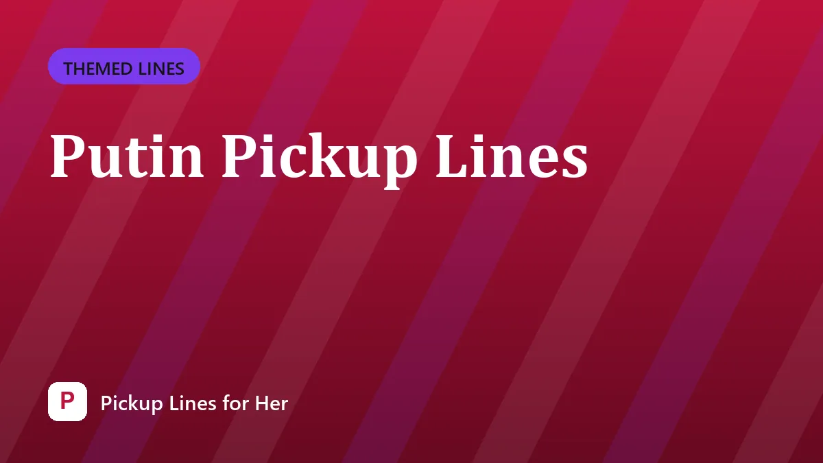 Putin Pickup Lines