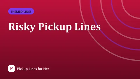Risky Pickup Lines