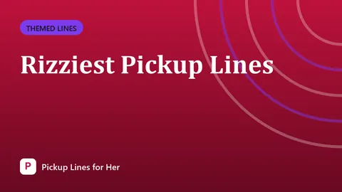 Rizziest Pickup Lines
