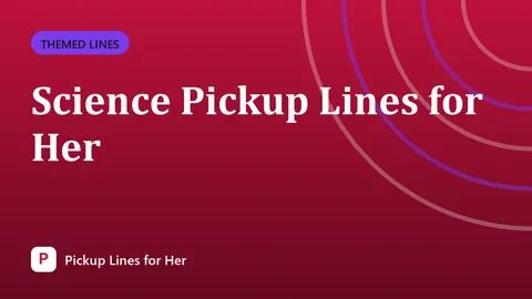 Science Pickup Lines for Her