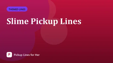 Slime Pickup Lines