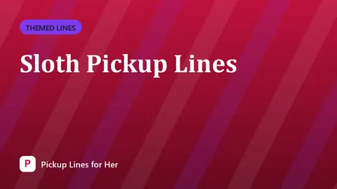 Sloth Pickup Lines