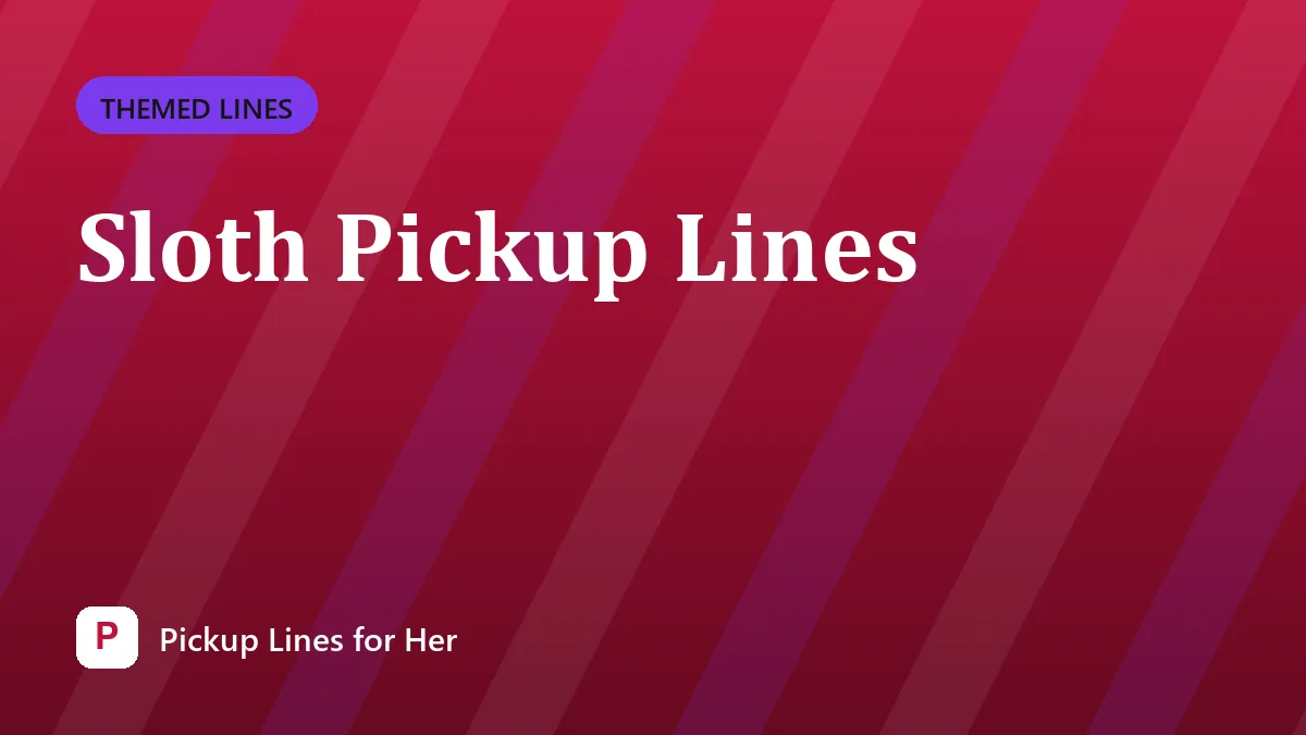 Sloth Pickup Lines