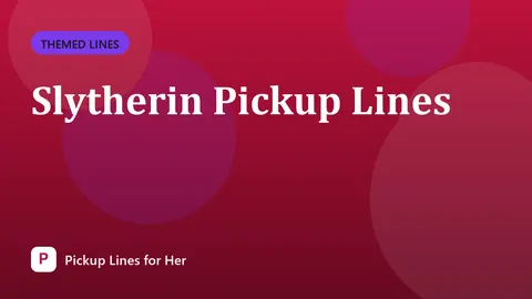 Slytherin Pickup Lines