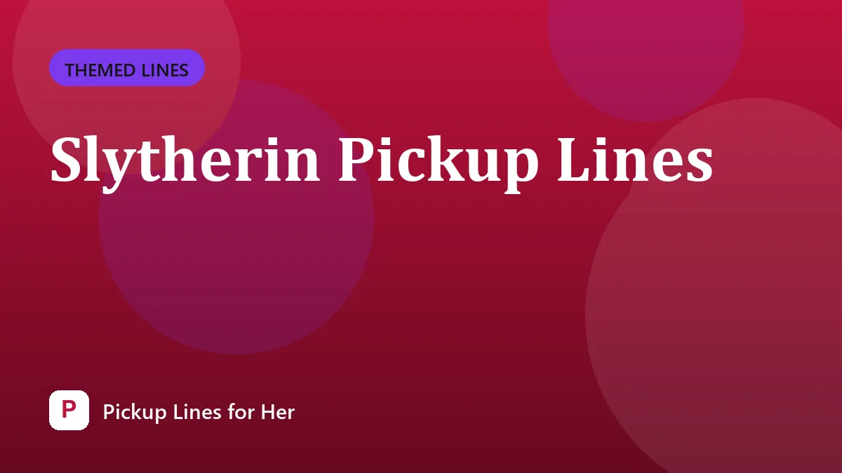 Slytherin Pickup Lines