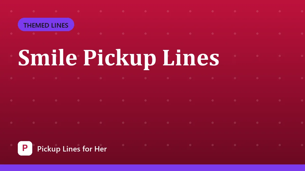 Smile Pickup Lines