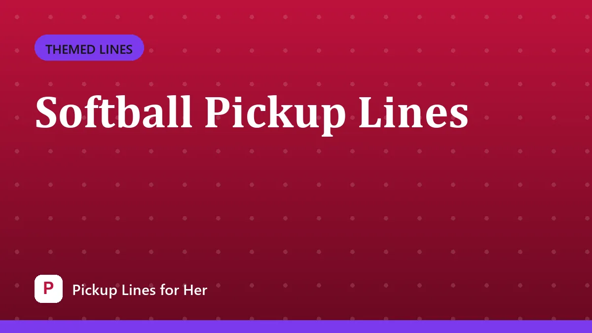 Softball Pickup Lines
