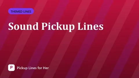 Sound Pickup Lines