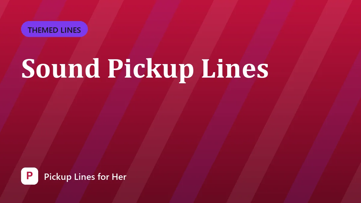 Sound Pickup Lines