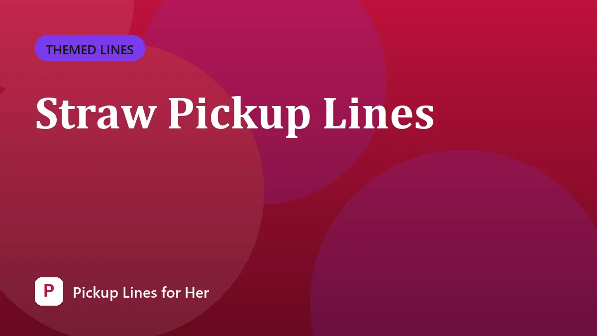 Straw Pickup Lines
