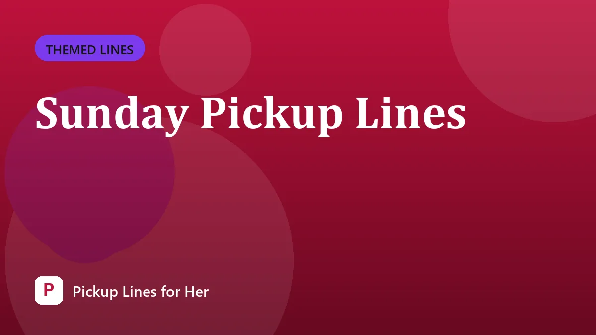 Sunday Pickup Lines