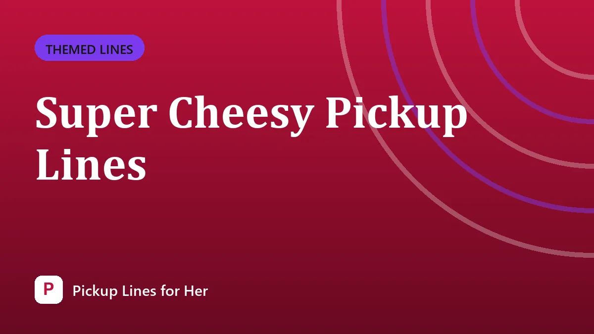 Super Cheesy Pickup Lines