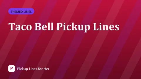 Taco Bell Pickup Lines