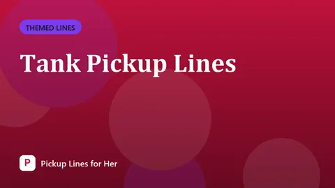 Tank Pickup Lines