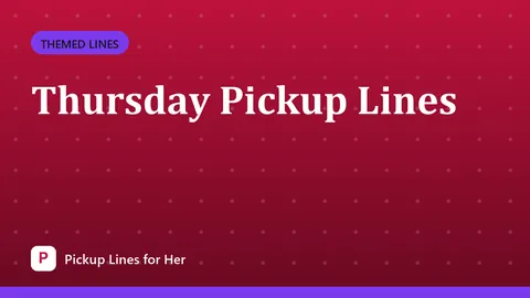 Thursday Pickup Lines