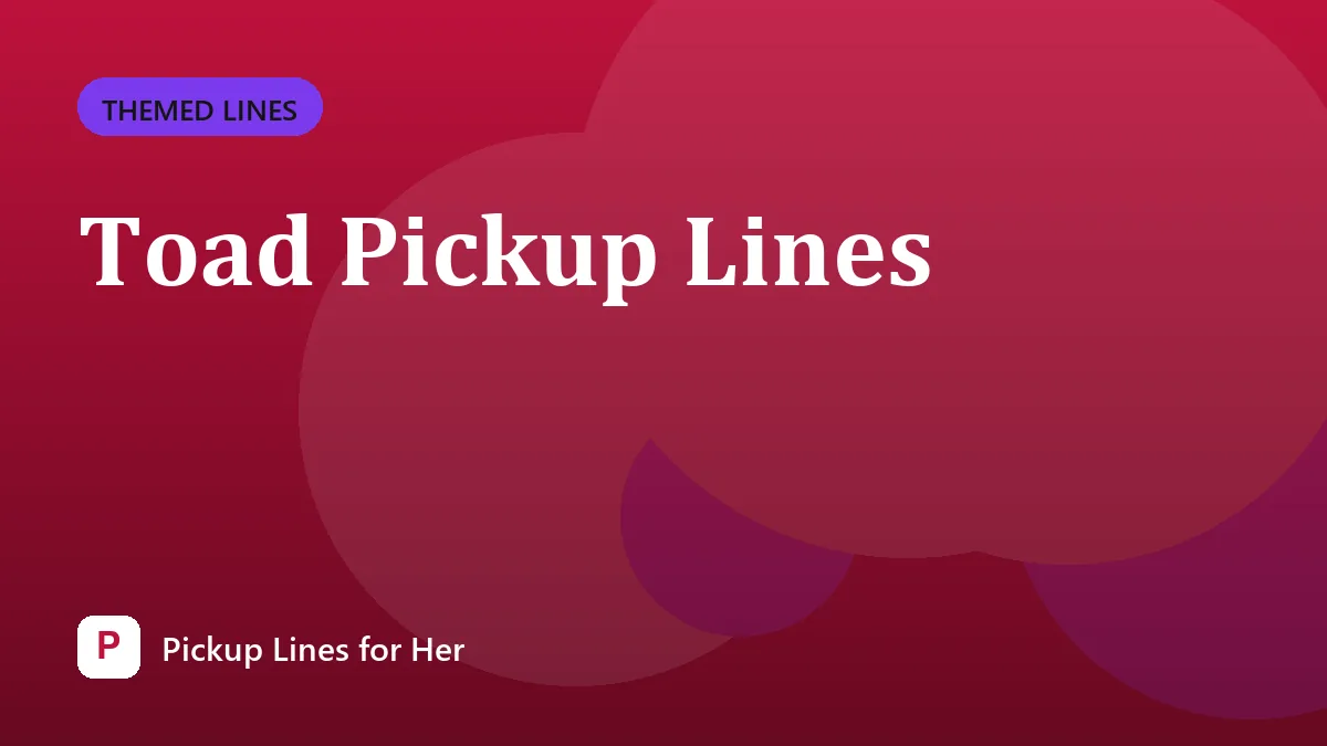 Toad Pickup Lines